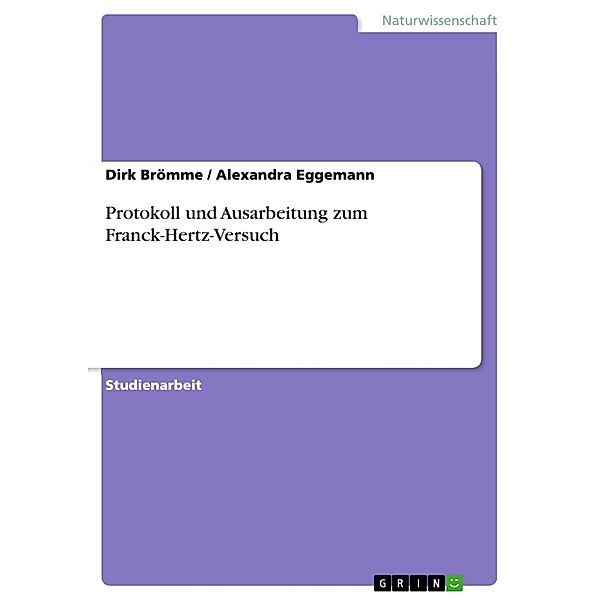Protokoll und Ausarbeitung zum Franck-Hertz-Versuch, Dirk Brömme, Alexandra Eggemann