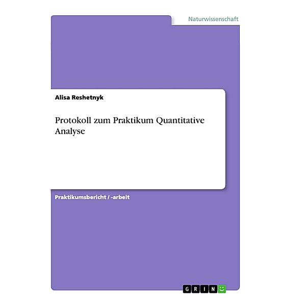 Protokoll zum Praktikum Quantitative Analyse, Alisa Reshetnyk