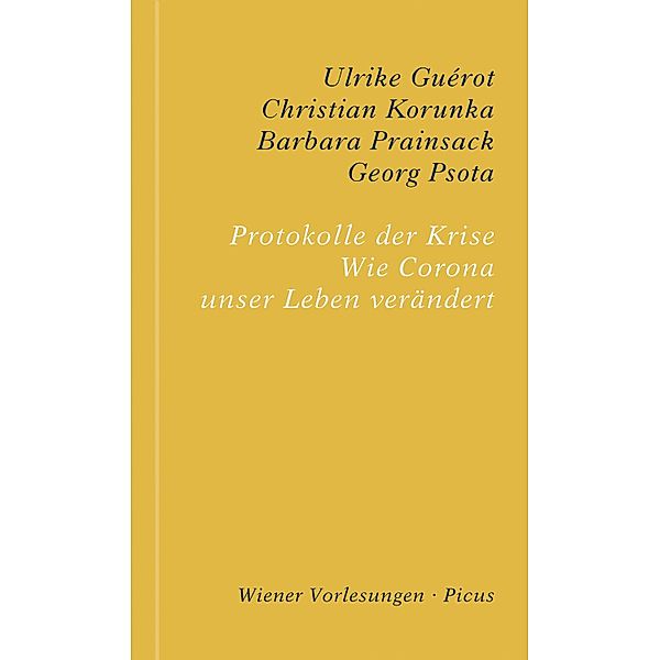 Protokolle der Krise / Wiener Vorlesungen Bd.198, Ulrike Guérot, Christian Korunka, Barbara Prainsack, Georg Psota