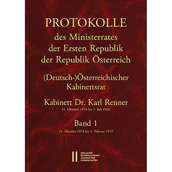 Protokolle des Ministerrates der Ersten Republik Österreich, Abteilung I (Deutsch-)Österreichischer Kabinettsrat 31. Oktober 1918 bis 7. Juli 1920