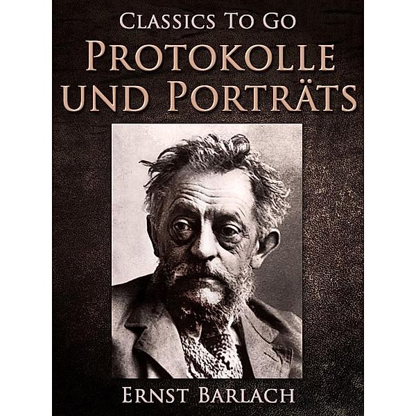 Protokolle und Porträts, Ernst Barlach