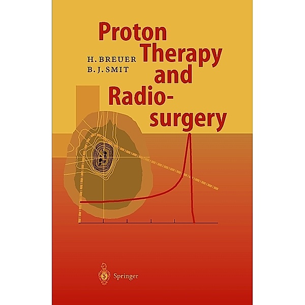 Proton Therapy and Radiosurgery, Hans Breuer, Berend J. Smit