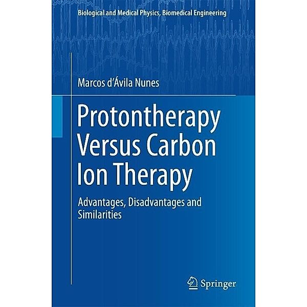 Protontherapy Versus Carbon Ion Therapy / Biological and Medical Physics, Biomedical Engineering, Marcos d'Ávila Nunes