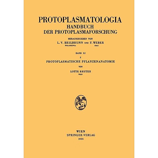 Protoplasmatische Pflanzenanatomie / Protoplasmatologia Cell Biology Monographs Bd.11 / 2, Lotte Reuter