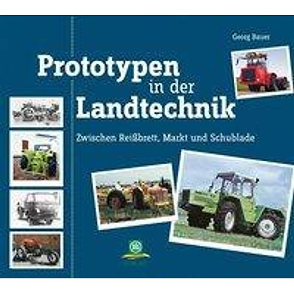 Prototypen in der Landtechnik, Georg Bauer