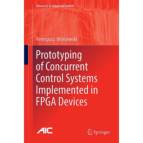 Prototyping of Concurrent Control Systems Implemented in FPGA Devices, Remigiusz G. Wisniewski