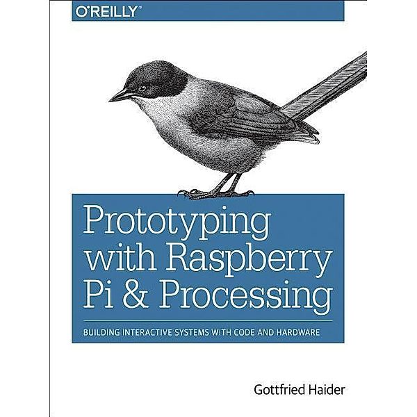 Prototyping with Raspberry Pi & Processing, Gottfried Haider