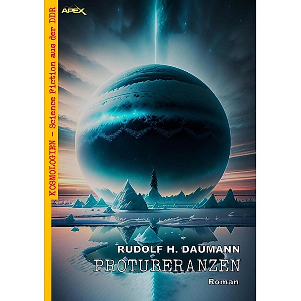 PROTUBERANZEN / Kosmologien - Science Fiction aus der DDR Bd.17, Rudolf H. Daumann
