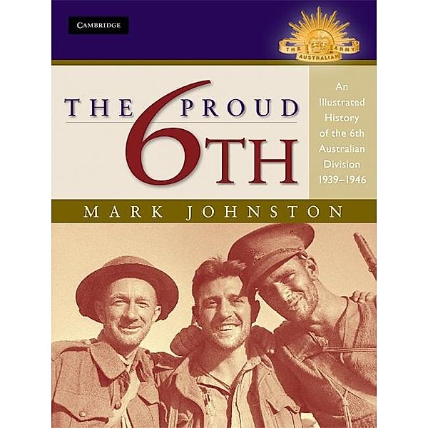 Proud 6th / Australian Army History Series, Mark Johnston