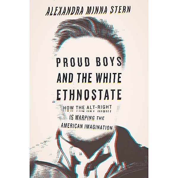 Proud Boys and the White Ethnostate, Alexandra Minna Stern