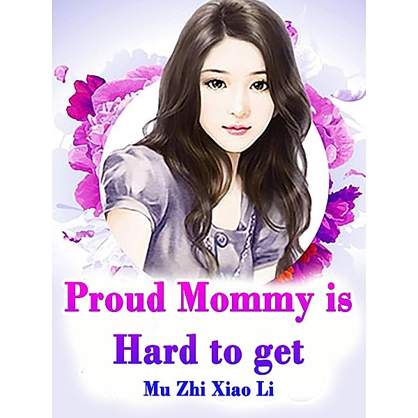 Proud Mommy is Hard to get / Funstory, Mu ZhiXiaoLi