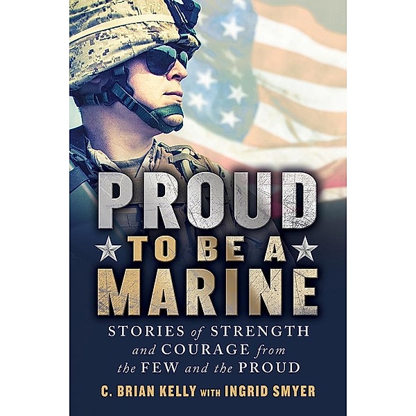 Proud to Be a Marine / Proud to Be, C. Brian Kelly