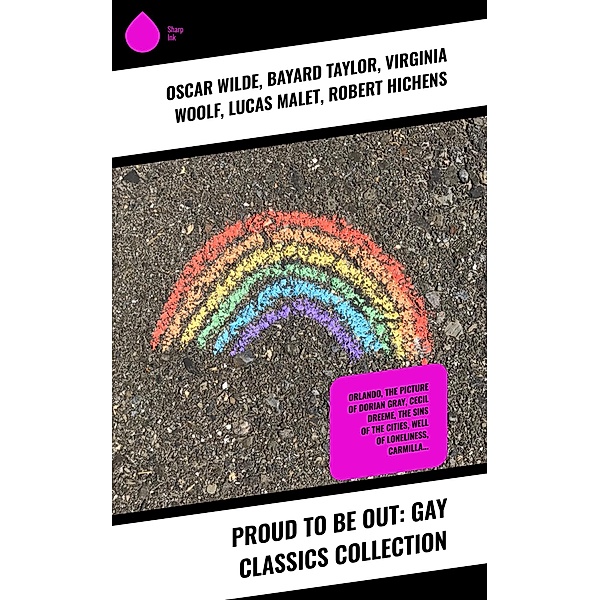 Proud to Be Out: Gay Classics Collection, Oscar Wilde, Theodore Winthrop, Harlan Cozad McIntosh, Bayard Taylor, Virginia Woolf, Lucas Malet, Robert Hichens, Henry Blake Fuller, Radclyffe Hall, Jack Saul, Sheridan Le Fanu