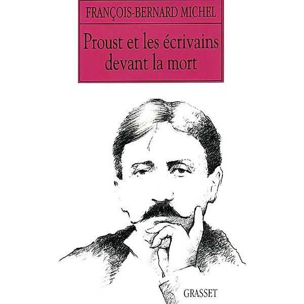 Proust et les écrivains devant la mort / Littérature, François-Bernard Michel