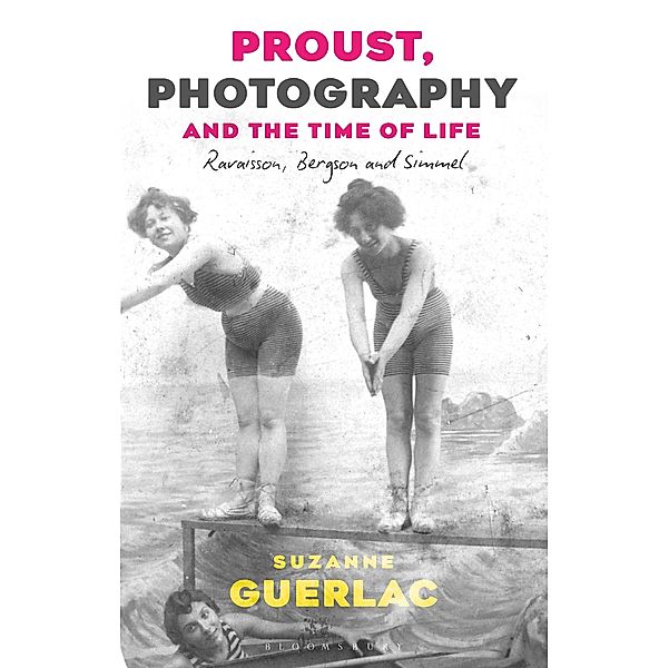 Proust, Photography, and the Time of Life, Suzanne Guerlac