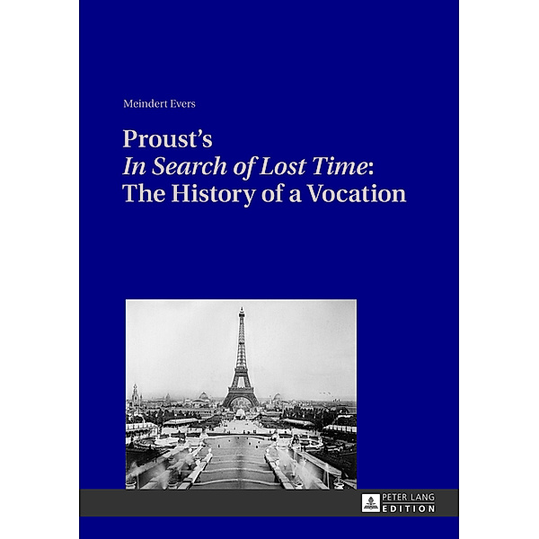 Proust's In Search of Lost Time: The History of a Vocation, Meindert Evers