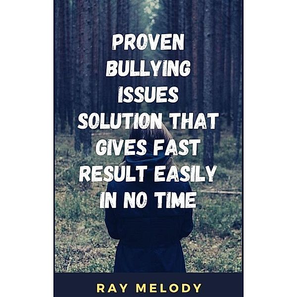 Proven Bullying Issues Solution That Gives Fast Result Easily In No Time, Ray Melody