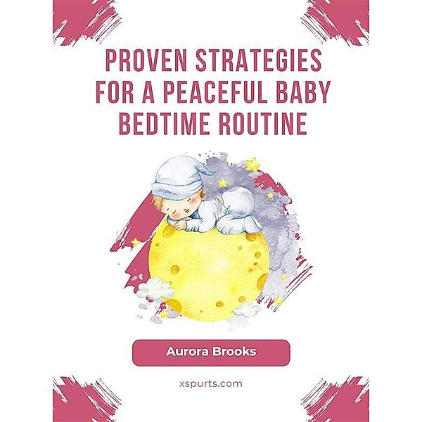 Proven Strategies for a Peaceful Baby Bedtime Routine, Aurora Brooks