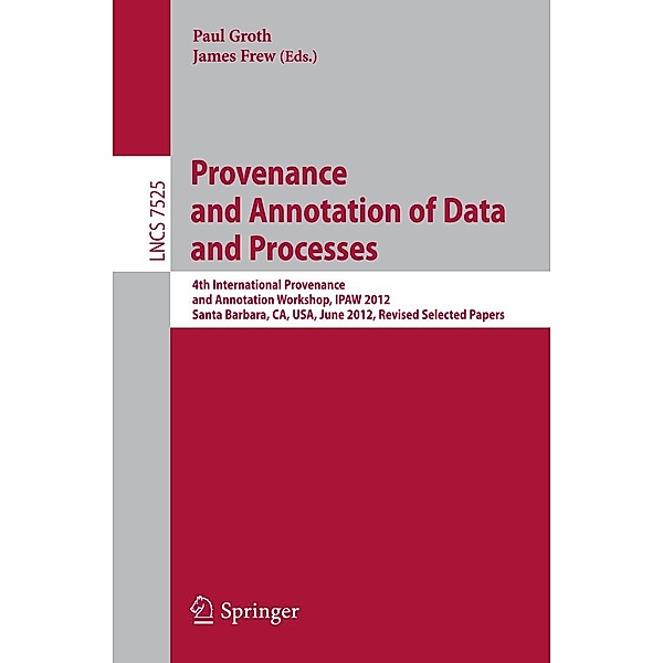 Provenance and Annotation of Data and Processes / Lecture Notes in Computer Science Bd.7525