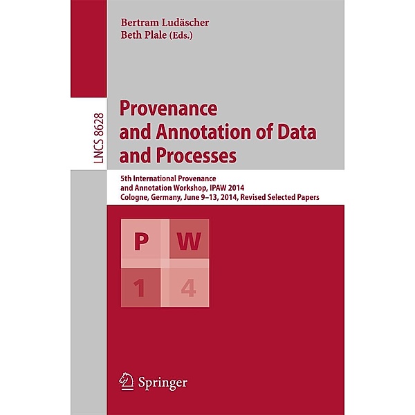 Provenance and Annotation of Data and Processes / Lecture Notes in Computer Science Bd.8628