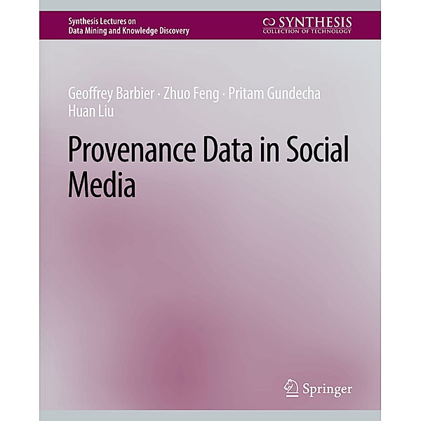 Provenance Data in Social Media, Geoffrey Barbier, Zhuo Feng, Pritam Gundecha, Huan Liu