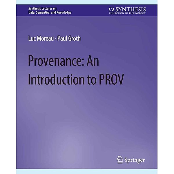 Provenance / Synthesis Lectures on Data, Semantics, and Knowledge, Luc Moreau, Paul Groth