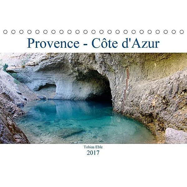 Provence - Côte d'Azur (Tischkalender 2017 DIN A5 quer), Tobias Eble