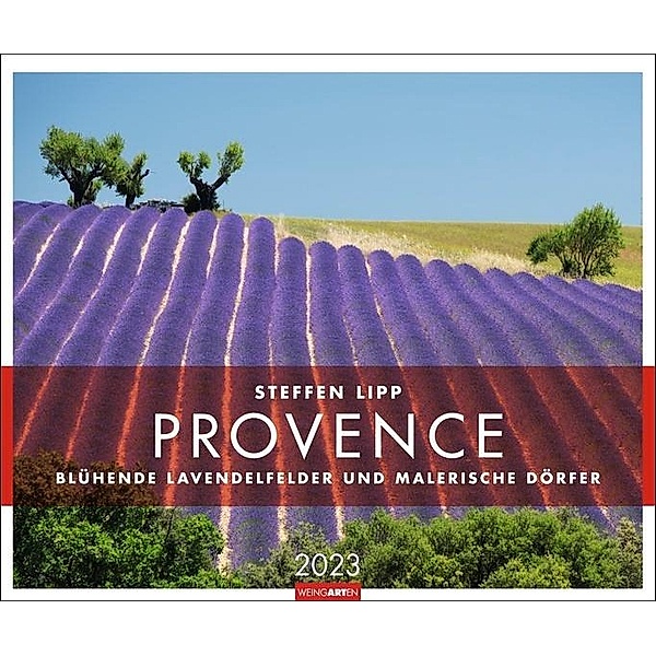 Provence Kalender 2023. Traumhafte Lavendelfelder und kleine Dörfer in einem großen Wandkalender. Ein Blickfang für jede, Steffen Lipp