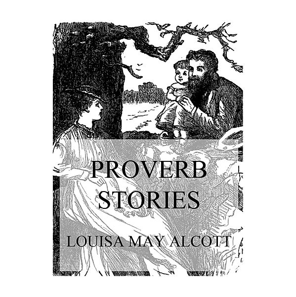 Proverb Stories, Louisa May Alcott