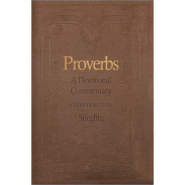 Proverbs: A Devotional Commentary Volume 2 / Gil Stieglitz, Gil Stieglitz