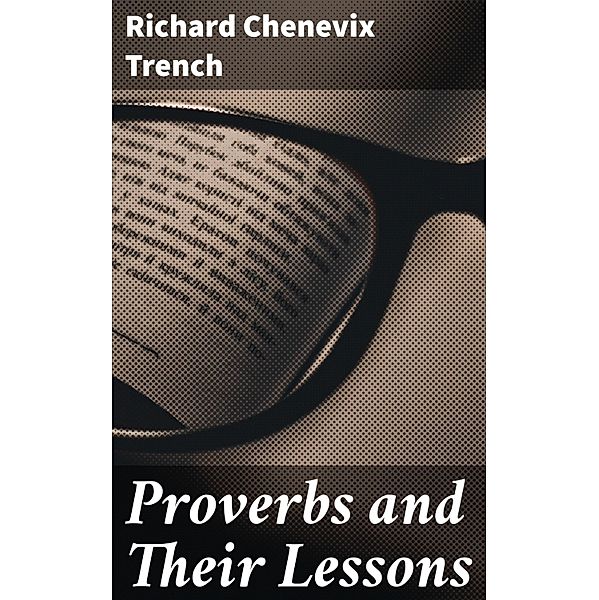 Proverbs and Their Lessons, Richard Chenevix Trench