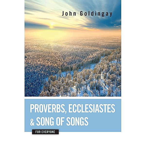 Proverbs, Ecclesiastes, and Song of Songs for Everyone / Westminster John Knox Press, John Goldingay