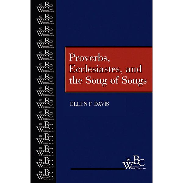 Proverbs, Ecclesiastes, and the Song of Songs / Westminster Bible Companion, Ellen F. Davis