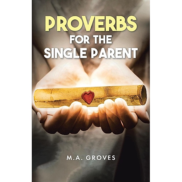Proverbs for the Single Parent, M. A. Groves