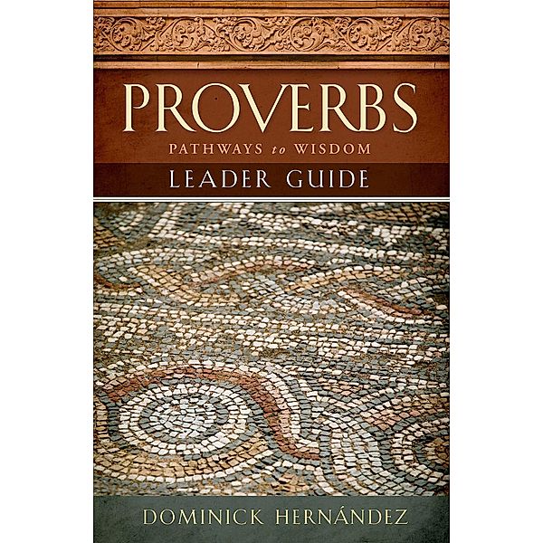Proverbs Leader Guide, Dominick S. Hernandez