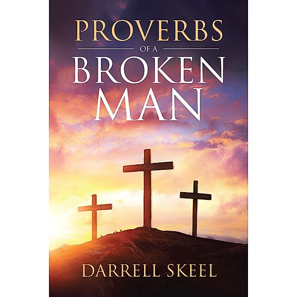 Proverbs Of A Broken Man, Darrell Skeel