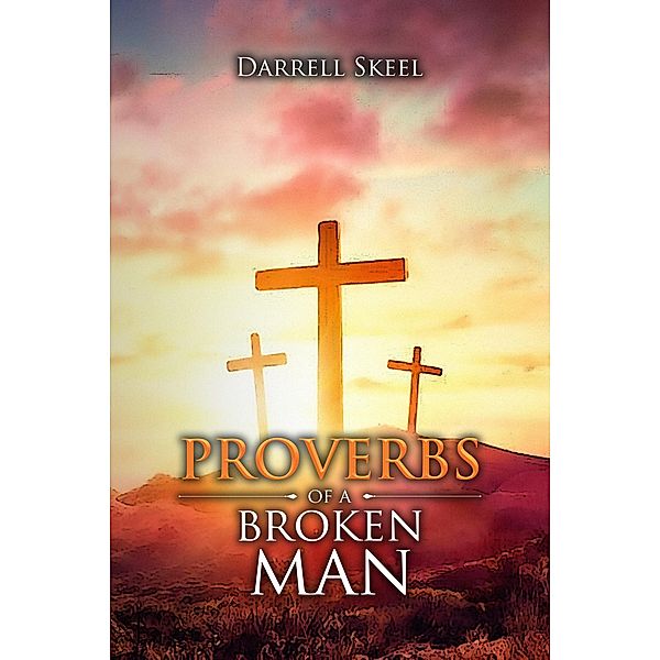 Proverbs of A Broken Man, Darrell Skeel