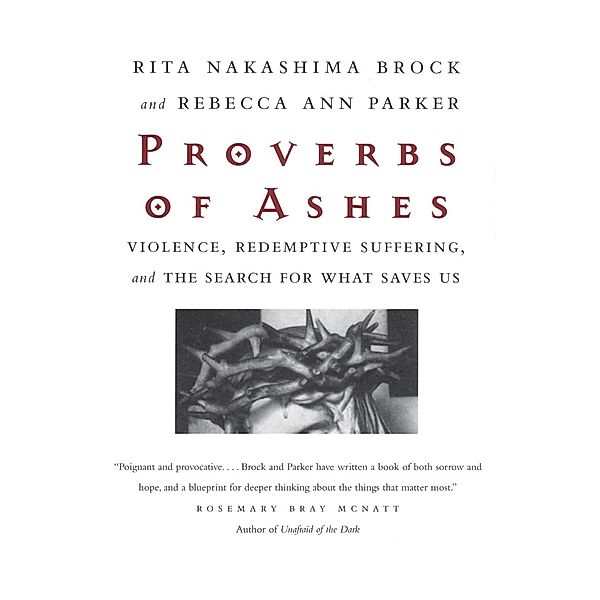 Proverbs of Ashes, Rita Nakashima Brock, Rebecca Ann Parker