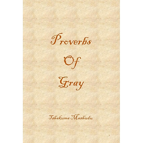 Proverbs Of Gray: Genesis, Tshakuma Mashudu