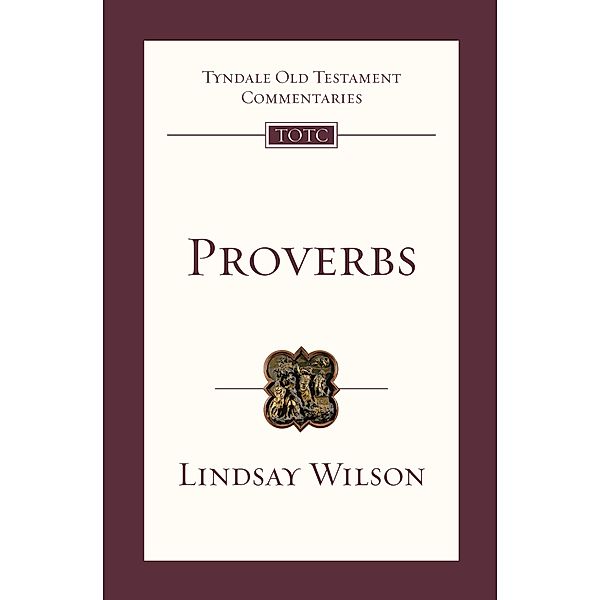 Proverbs / Tyndale Old Testament Commentary, Lindsay Wilson
