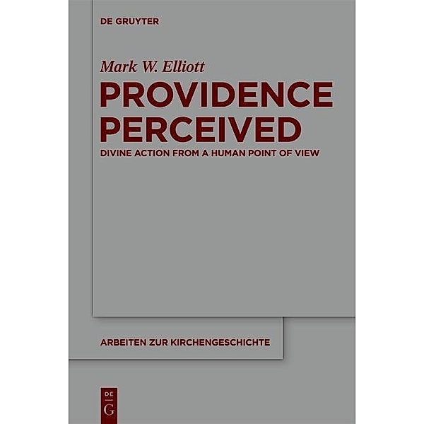 Providence Perceived / Arbeiten zur Kirchengeschichte Bd.124, Mark W. Elliott