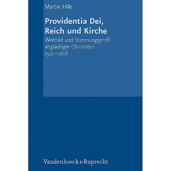 Providentia Dei, Reich und Kirche / Schriftenreihe der Historischen Kommission bei der Bayerischen Akademie der Wissenschaften, Martin Hille
