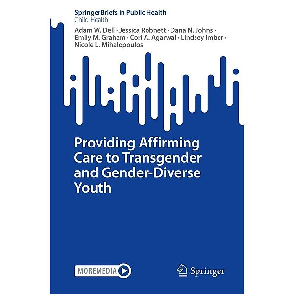 Providing Affirming Care to Transgender and Gender-Diverse Youth / SpringerBriefs in Public Health, Adam W. Dell, Jessica Robnett, Dana N. Johns, Emily M. Graham, Cori A. Agarwal, Lindsey Imber, Nicole L. Mihalopoulos