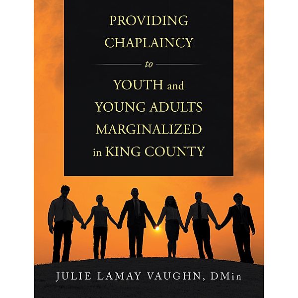 Providing Chaplaincy to Youth and Young Adults Marginalized in King County, Julie Lamay Vaughn DMin