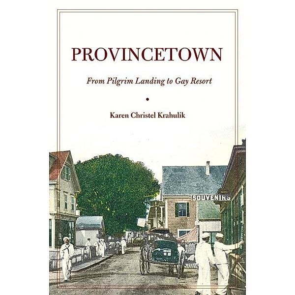 Provincetown / American History and Culture Bd.4, Karen Christel Krahulik