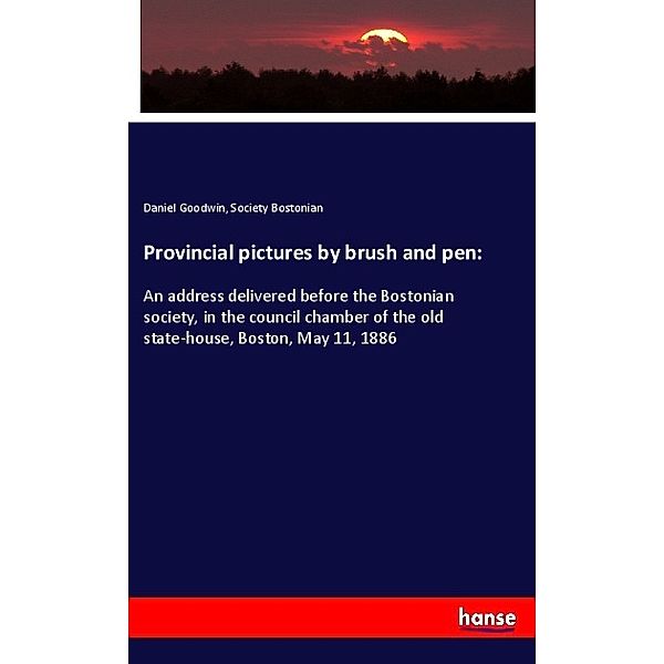 Provincial pictures by brush and pen:, Daniel Goodwin, Society Bostonian