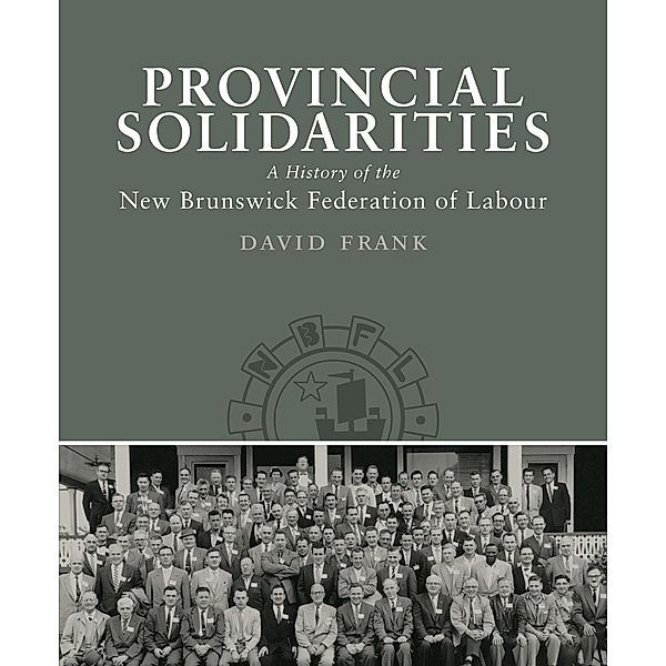 Provincial Solidarities / Working Canadians: Books from the CCLH, David Frank