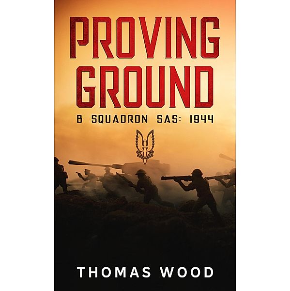 Proving Ground (B Squadron SAS: 1944, #1) / B Squadron SAS: 1944, Thomas Wood
