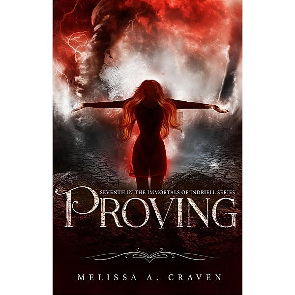 Proving (Immortals of Indriell, #7) / Immortals of Indriell, Melissa A. Craven