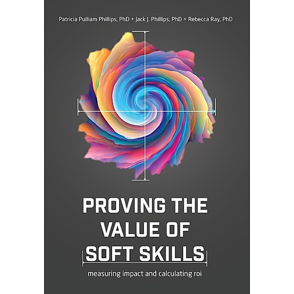 Proving the Value of Soft Skills, Patricia Pulliam Phillips, Jack J. Phillips, Rebecca Ray